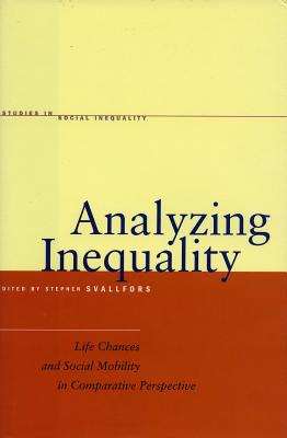 Analyzing Inequality: Life Chances and Social Mobility in Comparative Perspective (Studies in Social Inequality)