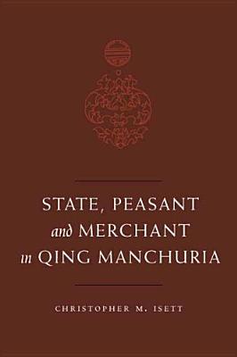 State, Peasant, and Merchant in Qing Manchuria, 1644-1862