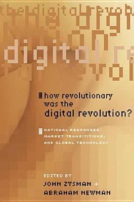 Image for How Revolutionary Was the Digital Revolution?: National Responses, Market Transitions, And Global Technology (Innovation and Technology in the World Economy) (A BRIE/ETLA Project)