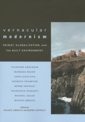 Vernacular Modernism: Heimat, Globalization, and the Built Environment