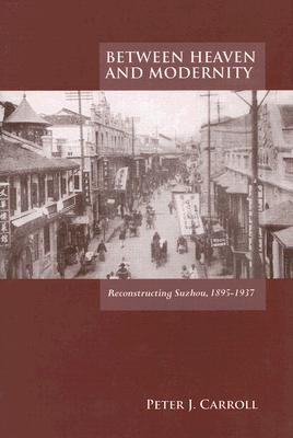 Between Heaven and Modernity: Reconstructing Suzhou, 1895-1937