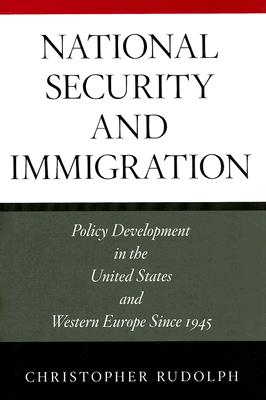 National Security and Immigration: Policy Development in the United States and Western Europe Since 1945
