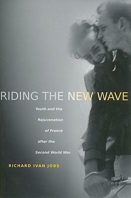 Riding the New Wave: Youth and the Rejuvenation of France after the Second World War