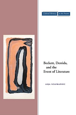 Beckett, Derrida, and the Event of Literature (Cultural Memory in the Present)