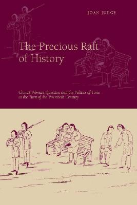 The Precious Raft of History: The Past, the West, and the Woman Question in China