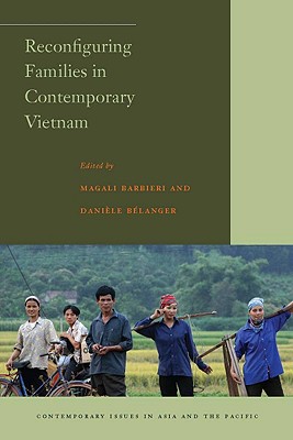 Reconfiguring Families in Contemporary Vietnam (Contemporary Issues in Asia and the Pacific)
