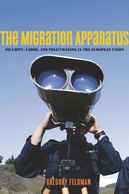 Image for The Migration Apparatus: Security, Labor, and Policymaking in the European Union