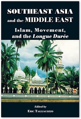 Southeast Asia and the Middle East: Islam, Movement, and the Longue Dure