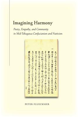 Imagining Harmony: Poetry, Empathy, and Community in Mid-Tokugawa Confucianism and Nativism