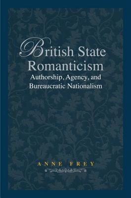 British State Romanticism: Authorship, Agency, and Bureaucratic Nationalism