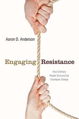 Image for Engaging Resistance: How Ordinary People Successfully Champion Change