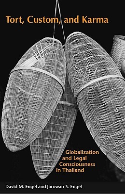 Tort, Custom, and Karma: Globalization and Legal Consciousness in Thailand (The Cultural Lives of Law)