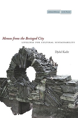 Image for Memos from the Besieged City: Lifelines for Cultural Sustainability (Cultural Memory in the Present)