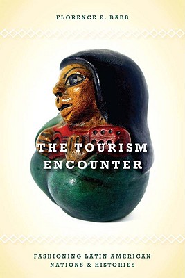 The Tourism Encounter: Fashioning Latin American Nations and Histories