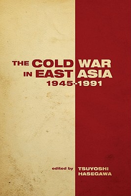 The Cold War in East Asia, 1945-1991 (Cold War International History Project)