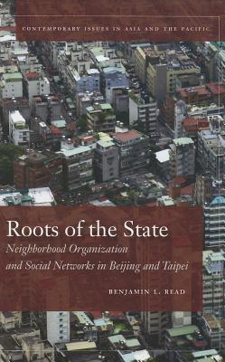 Roots of the State: Neighborhood Organization and Social Networks in Beijing and Taipei (Contemporary Issues in Asia and the Pacific)