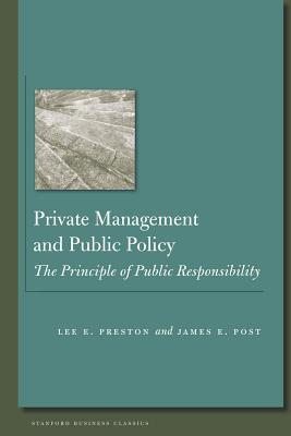 Private Management and Public Policy: The Principle of Public Responsibility (Stanford Business Classics)