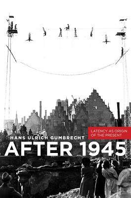 Image for After 1945: Latency as Origin of the Present