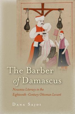 The Barber of Damascus: Nouveau Literacy in the Eighteenth-Century Ottoman Levant