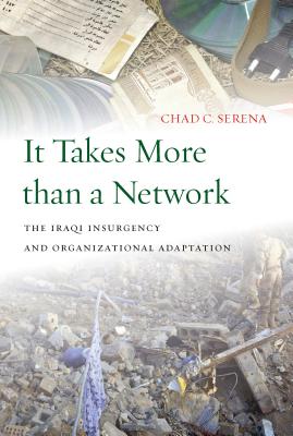 It Takes More than a Network: The Iraqi Insurgency and Organizational Adaptation (Stanford Security Studies)