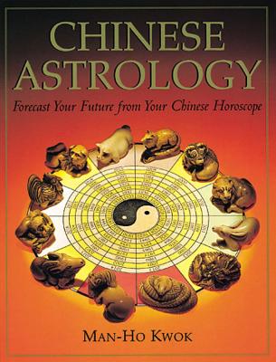 Image for Chinese Astrology: Forecast Your Future from Your Chinese Horoscope
