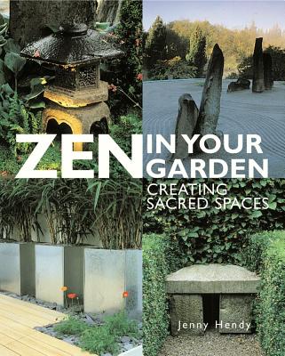 Zen in Your Garden Creating Sacred Spaces; Zen in Your Garden Creating Sacred Spaces