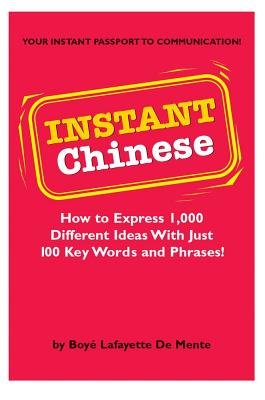 Instant Chinese: How to Express 1,000 Different Ideas with Just 100 Key Words and Phrases! (Mandarin Chinese Phrasebook) (Instant Phrasebook Series)