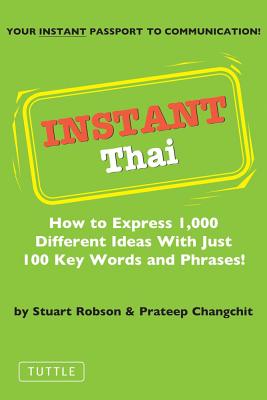 Instant Thai: How to Express 1,000 Different Ideas with Just 100 Key Words and Phrases! (Thai Phrasebook) (Instant Phrasebook Series)
