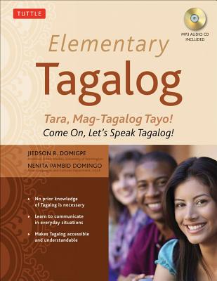 Elementary Tagalog: Tara, Mag-Tagalog Tayo! Come On, Let's Speak Tagalog! (MP3 Audio CD Included) [With MP3]