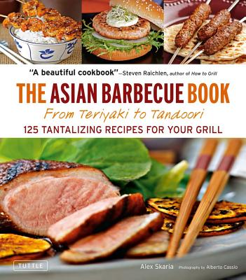 Image for The Asian Barbecue Book: From Teriyaki to Tandoori The Asian Barbecue Book: From Teriyaki to Tandoori