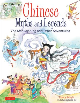 Chinese Myths and Legends: The Monkey King and Other Adventures