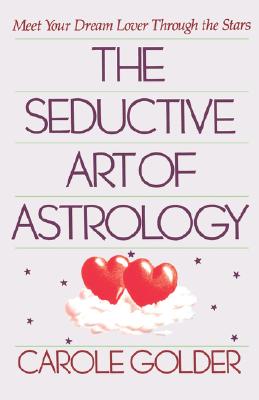 The Seductive Art of Astrology: Meet Your Dream Lover Through the Stars