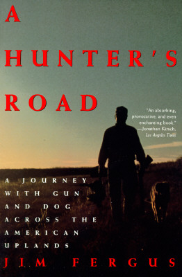 A Hunter's Road: A Journey with Gun and Dog Across the American Uplands (An Owl Book)