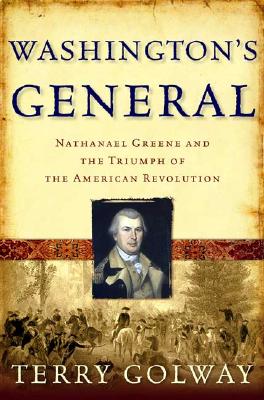 Washington's General: Nathanael Greene and the Triumph of the American Revolution