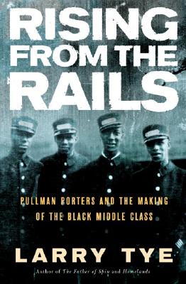 Image for Rising from the Rails: Pullman Porters and the Making of the Black Middle Class