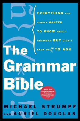 Image for Grammar Bible : Everything You Always Wanted to Know About Grammar but Didnt Know Whom to Ask