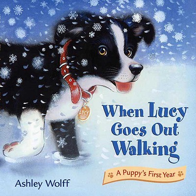 Image for When Lucy Goes Out Walking: A Puppy's First Year When Lucy Goes Out Walking: A Puppy's First Year