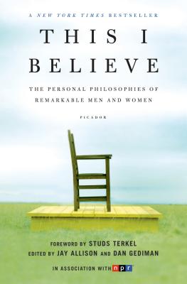 Image for This I Believe: The Personal Philosophies of Remarkable Men and Women (This I Believe, 1)