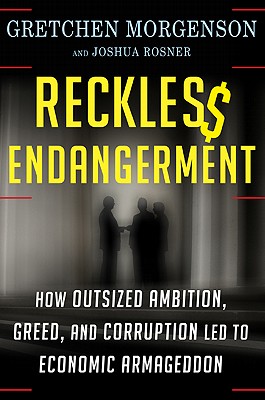 Reckless Endangerment: How Outsized Ambition, Greed, and Corruption Led to Economic Armageddon