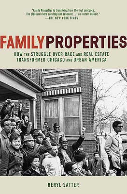 Family Properties: How the Struggle Over Race and Real Estate Transformed Chicago and Urban America