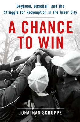Image for A Chance to Win: Boyhood, Baseball, and the Struggle for Redemption in the Inner City