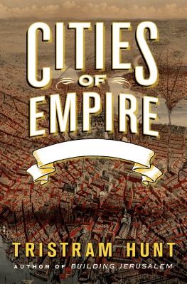 Cities of Empire: The British Colonies and the Creation of the Urban World