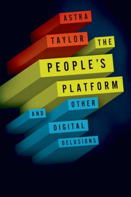 The People's Platform: Taking Back Power and Culture in the Digital Age