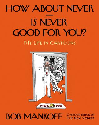 How About Never--Is Never Good for You: My Life in Cartoons