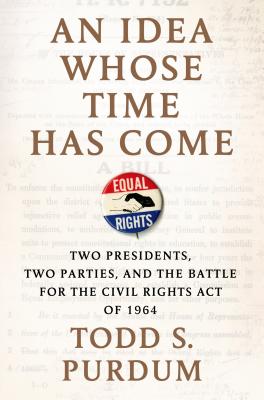 Image for An Idea Whose Time Has Come: Two Presidents, Two Parties, and the Battle for the Civil Rights Act of 1964