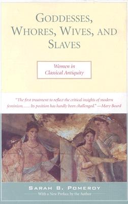 GODDESSES, WHORES, WIVES, AND SLAVES Women in Classical Antiquity. with a New Preface by the Author
