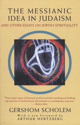 Image for Messianic Idea in Judaism: And Other Essays on Jewish Spirituality