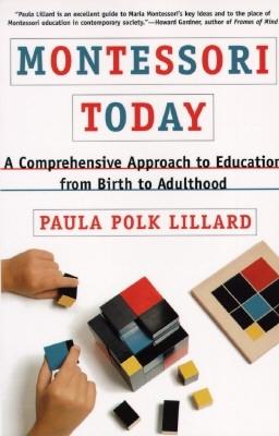 Montessori Today A Comprehensive Approach to Education from Birth to Adulthood