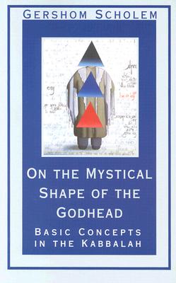 On the Mystical Shape of the Godhead: Basic Concepts in the Kabbalah (Mysticism and Kabbalah)
