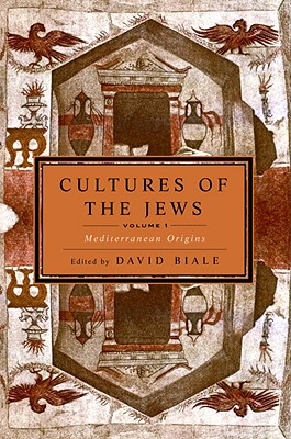 CULTURES OF THE JEWS, VOLUME 1: MEDITERRANEAN ORIGINS